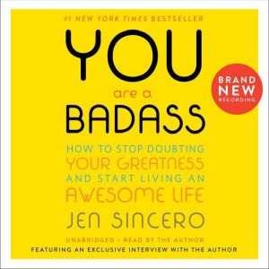 You Are a Badass How to Stop Doubting Your Greatness and Start Living an Awesome Life, Jen Sincero