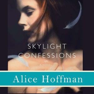 Skylight Confessions, Alice Hoffman
