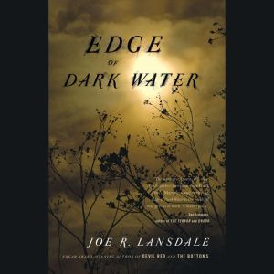 Edge of Dark Water, Joe R. Lansdale