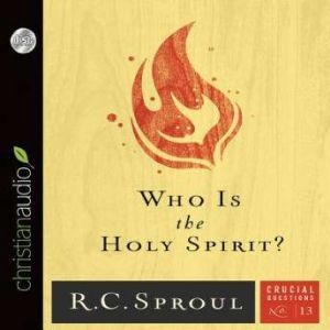 Who Is the Holy Spirit?, R. C. Sproul