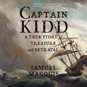Captain Kidd: A True Story of Treasure and Betrayal
