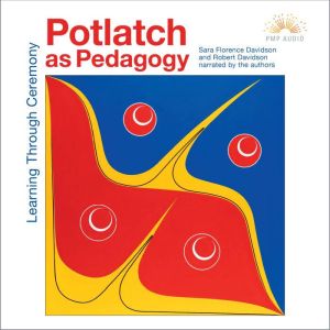 Potlatch as Pedagogy: Learning Through Ceremony