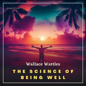 The Science of Being Well, Wallace Wattles