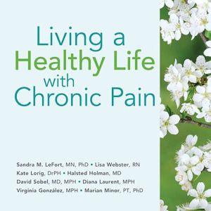 Living a Healthy Life with Chronic Pa..., Sandra M. LeFort, MN, PhD