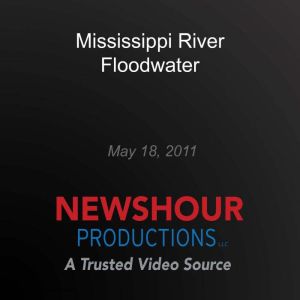 Mississippi River Floodwater, PBS NewsHour