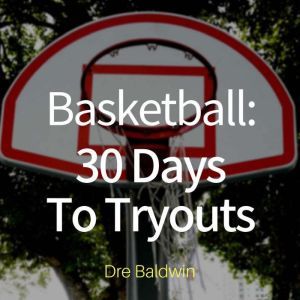 Basketball 30 Days to Tryouts, Dre Baldwin