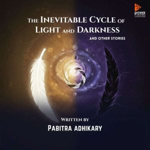 The Inevitable Cycle of Light and Dar..., Pabitra Adhikary