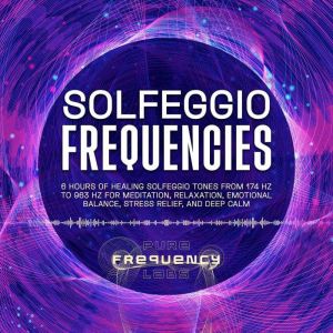 Solfeggio Frequencies 6 Hours of Hea..., Pure Frequency Labs