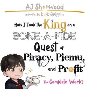 How I Took the King on a Bone-A-Fide Quest of Piracy, Piemu and Profit