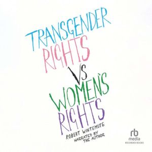 Transgender Rights vs Womens Rights: From Conflicts to Co-Existence