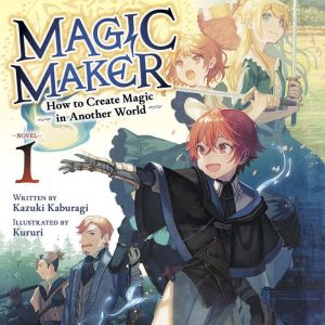 Magic Maker How to Create Magic in A..., Kazuki Kaburagi