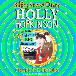 The SuperSecret Diary of Holly Hopki..., Charlie P. Brooks