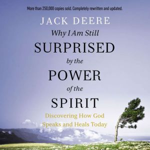 Why I Am Still Surprised by the Power..., Jack S. Deere