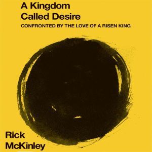 A Kingdom Called Desire, Rick McKinley