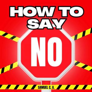 How to Say NO, Samuel C. A.