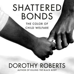 Shattered Bonds, Dorothy Roberts