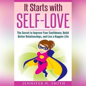 It Starts with SelfLove The Secret ..., Jennifer N. Smith