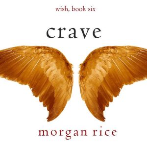 Crave Wish, Book Six, Morgan Rice