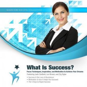 What Is Success?: Focus Techniques, Inspiration, and Motivation to Achieve Your Dreams, Made for Success
