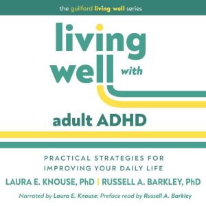 Living Well with Adult ADHD, Laura E. Knouse, PhD