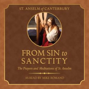 From Sin to Sanctity: The Prayers and Meditations of St. Anselm