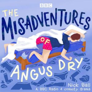 The Misadventures of Angus Dry: A BBC Radio 4 comedy drama