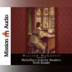 McGuffeys Eclectic Readers Sixth, William McGuffey