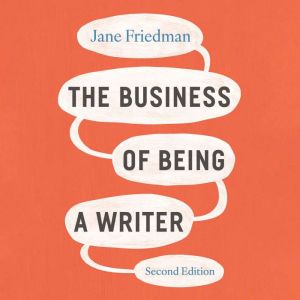 The Business of Being a Writer, Jane Friedman