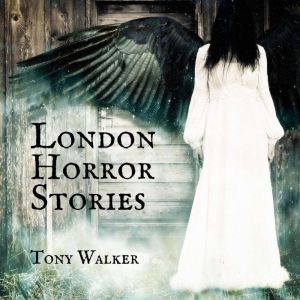 London Horror Stories, Tony Walker