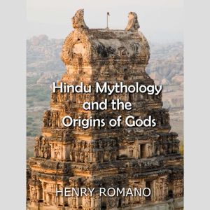Hindu Mythology and the  Origins of G..., HENRY ROMANO