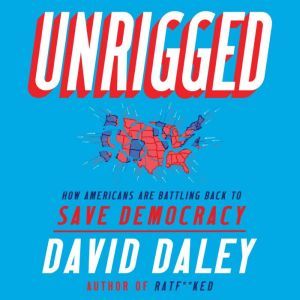Unrigged, David Daley