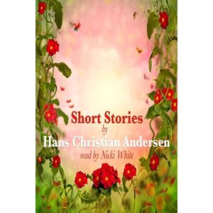 Short Stories by Hans Christian Ander..., Hans Christian Andersen