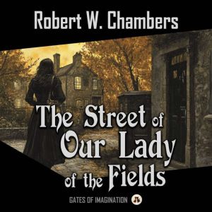 The Street of Our Lady of the Fields, Robert W. Chambers