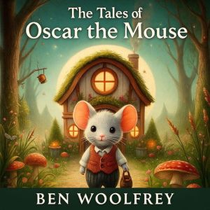 The Tales of Oscar the Mouse, Ben Woolfrey
