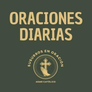 Oraciones Diarias, Susurros en Oracion  ASMR Catolico