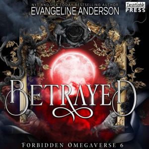 Betrayed: Forbidden Omegaverse, Book Six