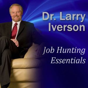 Job Hunting Essentials: Overcome the 3 Mindsets that will Block Your Success, Dr. Larry Iverson Ph.D.