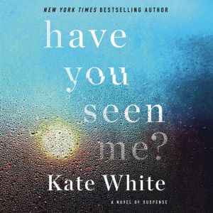 Have You Seen Me?, Kate White