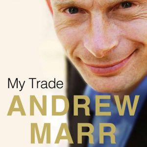 My Trade, Andrew Marr