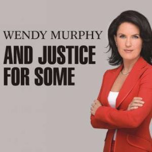 And Justice for Some, Wendy Murphy