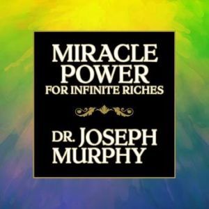 Miracle Power for Infinate Riches, Joseph Murphy