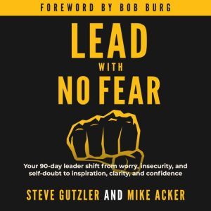 Lead With No Fear, Steve Gutzler and Mike Acker
