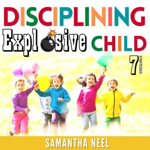 7 Strategies for Disciplining an Expl..., Samantha Neel