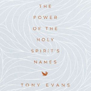 The Power of the Holy Spirits Names, Tony Evans