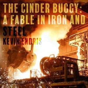 The Cinder Buggy a Fable in Iron and..., Kevin Endris
