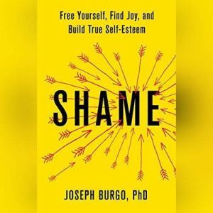 Shame, Joseph Burgo, PhD