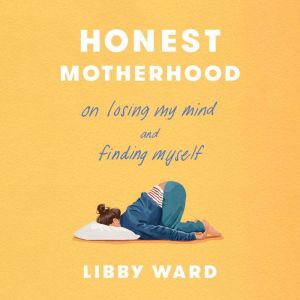 Honest Motherhood, Libby Ward