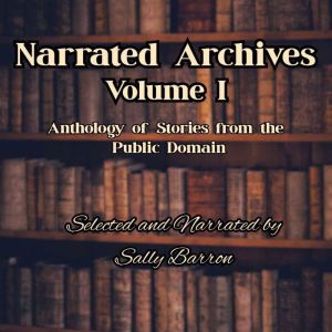 Narrated Archives: Anthology of Stories from the Public Domain Volume 1