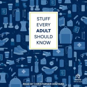 Stuff Every Adult Should Know: A Pocket-Sized Guide to Grown-Up Know-How, from Taxes to Small Talk (Stuff You Should Know)
