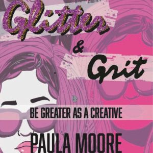 Glitter  Grit, Paula Moore